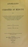 view Anomalies and curiosities of medicine : being an encyclopedic collection of rare and extraordinary cases, and of the most striking instances of abnormality in all branches of medicine and surgery, derived from an exhaustive research of medical literature from its origin to the present day / abstracted, classified, annotated, and indexed, by George M. Gould and Walter L. Pyle ; with 295 illustrations in the text, and 12 half-tone and colored plates.