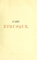 view L'art étrusque : illustré de 4 planches en couleurs et de 400 gravures dans le texte, d'après les originaux ou d'après les documents les plus authentiques / Jules Martha.