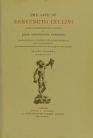 view The life of Benvenuto Cellini : newly translated into English / by John Addington Symonds ; with engraved portrait and eight etchings by F. Laguillermie ; also eighteen reproductions of the works of the master ; in two volumes.