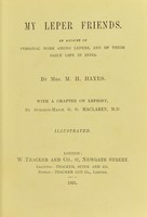 view My leper friends : an account of personal work among lepers and of their daily life in India / by Mrs. M. H. Hayes.