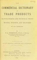 view The commercial dictionary of trade products : manufacturing and technical terms, moneys, weights, and measures of all countries / by P.L. Simmonds.