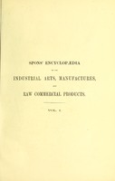 view Spons' encyclopaedia of the industrial arts, manufactures, and raw commercial products / edited by Charles G. Warnford Lock.