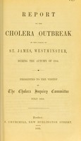 view Report on the cholera outbreak in the Parish of St. James, Westminster, during the autumn of 1854 / presented to the vestry by the Cholera Inquiry Committee, July 1855.