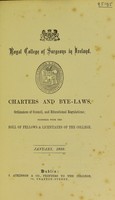 view Charters and bye-laws, ordinances of council, and educational regulations : together with the roll of fellows & licentiates of the college : January 1886 / Royal College of Surgeons in Ireland.