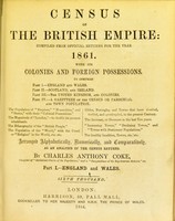 view Census of the British Empire: compiled from official returns for the year 1861, with its colonies and foreign possessions ... Arranged alphabetically, numerically, and comparatively as an analysis of the census returns. Part I, England and Wales.