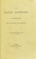 view The blood covenant : a primitive rite and its bearing on scripture / by H. Clay Trumbull.