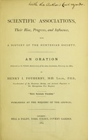 view Scientific associations : their rise, progress, and influence : with a history of the Hunterian Society : an oration / by Henry I. Fotherby.