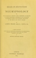 view Neurypnology ; or, the rationale of nervous sleep considered in relation to animal magnetism or mesmerism and illustrated by numerous cases of its successful application in the relief and cure of disease / by James Braid.