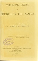 view The fatal illness of Frederick the Noble / by Sir Morrell Mackenzie.