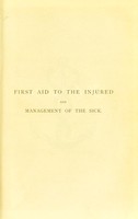 view First aid to the injured and management of the sick : an ambulance handbook and elementary manual of nursing for volunteer bearers and others / by E.J. Lawless.