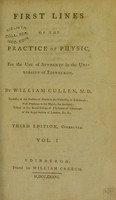 view First lines of the practice of physic, for the use of students in the University of Edinburgh / by William Cullen.