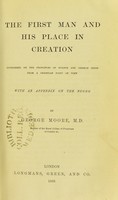 view The first man and his place in creation : considered on the principles of science and common sense from a Christian point of view : with an appendix on the Negro / by George Moore.