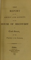 view First report on the object and effects of the House of Recovery in Cork-Street / by the physicians to that institution.