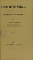 view Fistules urétéro-vaginales; leur traitement, et, en particulier, l'urétéro-cysto-néostomie / par Le Dr Maurice Baigue.