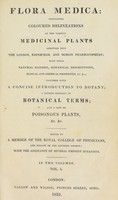 view Flora medica : containing coloured delineations of the various medical plants admitted into the London, Edinburgh, and Dublin pharmacopœias; with their natural history, botanical descriptions, medical and chemical properties, &c. &c.; together with a concise introduction to botany; a copious glossary of botanical terms; and a list of poisonous plants, &c. &c. / edited by a member of the Royal College of Physicians, and Fellow of the Linnæan Society; with the assistance of several eminent botanists.