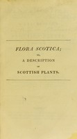 view Flora Scotica; or, A description of Scottish plants, arranged according to the artificial and natural methods / by William Jackson Hooker.