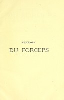 view Fonctions du forceps : prehension, pression et reduction de la tete : nouveau forceps et nouveau tracteur, theories et experiences a l'appui : defense du perinee au moyen d'un obstacle apporte a son allogement / par le Docteur Chassagny.