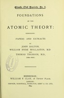 view Foundations of the atomic theory : comprising papers and extracts / by John Dalton, William Hyde Wollaston, and Thomas Thomson.