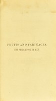 view Fruits and farinacea the proper food of man : Being an attempt to prove, from history, anatomy, physiology, and chemistry, that the original, natural, and best diet of man is derived from the vegetable kingdom / by John Smith.