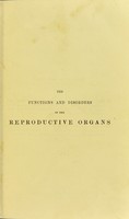 view The functions and disorders of the reproductive organs in childhood, youth, adult age, and advanced life : considered in their physiological, social, and moral relations / by William Acton.