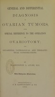 view General and differential diagnosis of ovarian tumors : with special reference to the operation of ovariotomy, and occasional pathological and therapeutical considerations / by Washington L. Atlee.