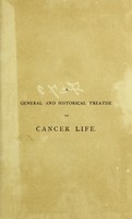 view A general and historical treatise on cancer life : its causes, progress, and treatment / by Robert Mitchell.