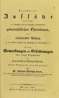 view Gesammelte Aufsätze über einige der wichtigsten und am häufigsten vorkommenden geburtshilflichen Operationen, als erläuternder Anhang zu der dritten Auflage des Lehrbuches der Geburtshilfe. Nebst Bemerkungen und Erfahrungen über einige Gegenstände der practischen Geburtshilfe / von Johann Philipp Horn.