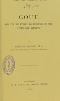 view Gout, and its relations to diseases of the liver and kidneys / by Robson Roose.