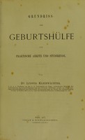 view Grundriss der Geburtshülfe für praktische Aerzte und Studirende / von Ludwig Kleinwachter.