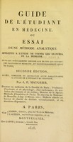 view Guide de l'étudiant en médecine, ou, Essai d'une méthode analytique appliquée à l'étude de toutes les branches de la médecine : ouvrage spécialement destiné aux élèves qui suivent les facultés de médecine, et particulièrement celle de Paris / par J.P. Maygrier.