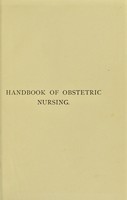 view Handbook of obstetric nursing / by Francis W.N. Haultain and J. Haig Ferguson.