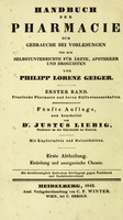 view Handbuch der Pharmacie zum Gebrauche bei Vorlesungen und zum Selbstunterrichte für Ärzte, Apotheker und Droguisten / von Philipp Lorenz Geiger.