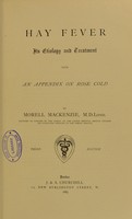 view Hay fever, its etiology and treatment : with an appendix on rose cold / by Morell Mackenzie.
