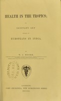 view Health in the tropics, or, Sanitary art applied to Europeans in India / by W.J. Moore.