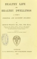 view Healthy life and healthy dwellings : a guide to personal and domestic hygiene / by George Wilson.