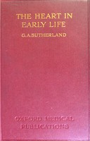 view The heart in early life / by G.A. Sutherland.