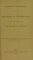 view Historical memoranda relative to the discovery of etherization, and to the connection with it of the late Dr. William T. G. Morton / prepared by the Committee of citizens of Boston chosen to raise a Morton Testimonial Fund.