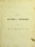view The history of epidemics / by Hippocrates. In seven books. Translated into English from the Greek, with notes and observations, and a preliminary dissertation on the nature and cause of infection. By Samuel Farr, M.D. F.R.S.