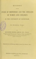 view History of the Chair of Midwifery and the Diseases of Women and Children in the University of Edinburgh : an introductory lecture / by Alexander Russell Simpson.