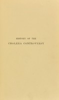 view History of the cholera controversy with directions for the treatment of the disease / by Sir George Johnson.