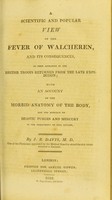 view History of the Walcheren remittent, commencing with its advanced state, when most dangerous & destructive to the soldiery : and concluding with its very favourable termination ... / by Thomas Wright.