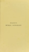 view Holden's human osteology : comprising a description of the bones with delineations of the attachments of the muscles, the general and microscopic structure of bone and its development.