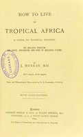 view How to live in tropical Africa : a guide to tropical hygiene : the malaria problem; the cause, prevention, and cure of malarial fevers / by J. Murray ; maps and climatological memoranda by E.G. Ravenstein.