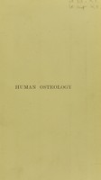 view Human osteology : comprising a description of the bones with delineations of the attachments of the muscles, the general and microscopic structure of bone and its development / by Luther Holden ; assisted by James Shuter.