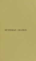 view The Hunterian oration : Royal College of Surgeons of England, February 14th, 1895 / by J.W. Hulke.