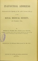 view Inaugural address delivered at the opening of the 148th session (1884-5) of the Royal Medical Society, 7th November 1884 / by Thomas R. Fraser.