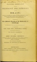 view Inaugural dissertation on the physiology and pathology of the brain : being an attempt to ascertain what portions of the organ are more immediately connected with motion, sensation and intelligence ... / by John Hughes Bennett.