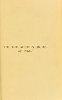 view The indigenous drugs of India : short descriptive notices of the principal medicinal products met with in British India / by Kanny Lall Dey ... ; assisted by William Mair ...