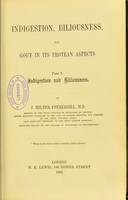 view Indigestion, biliousness, and gout in its protean aspects / by J. Milner Fothergill.