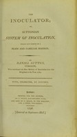 view The inoculator, or, Suttonian system of inoculation, fully set forth in a plain and familiar manner / by Daniel Sutton.